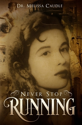 Never Stop Running: A Psychological Thriller Novel on Reincarnation and Past Life Experiences Crisscrossing Centuries - Caudle, Melissa