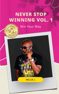NEVER STOP WINNING Vol. 1: Win Your Way