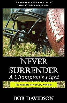 Never Surrender, A Champion's Fight: The True Story of Cory Wohlford - Conrad, Jackie Gloor (Editor), and Davidson, Julie Gloor (Editor), and Davidson, Bob