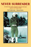 Never Surrender: An American Navy Sailor's Struggle For Survival in the Deadly Japanese P.O.W. Camps of WW II - Davis, Shawn, and Anderson, Earl