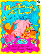 Never Take a Pig to Lunch: And Other Poems about the Fun of Eating