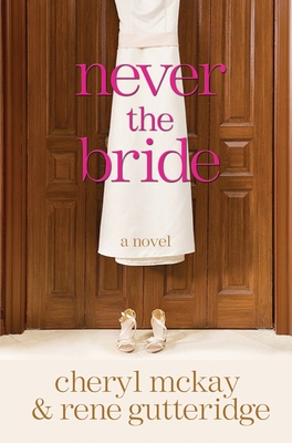 Never the Bride - Gutteridge, Rene, and McKay, Cheryl