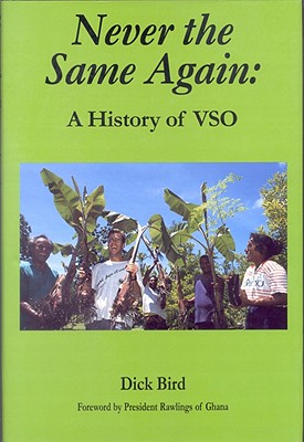 Never the Same Again: A History of VSO - Bird, Dick, OBE