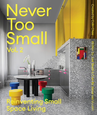 Never Too Small: Vol. 2: Reinventing Small Space Living - Beath, Joel, and Van Vuuren, Camilla Janse