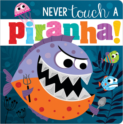 Never Touch a Piranha! - Make Believe Ideas (Illustrator)