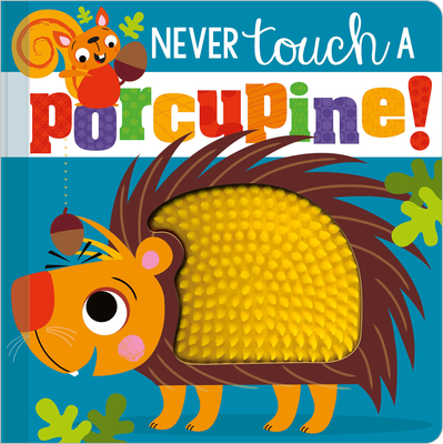 Never Touch a Porcupine! - Greening, Rosie, and Lynch, Stuart (Illustrator)