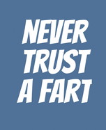 Never Trust a Fart: Funny Gift for a 50 Year Old Man or Woman