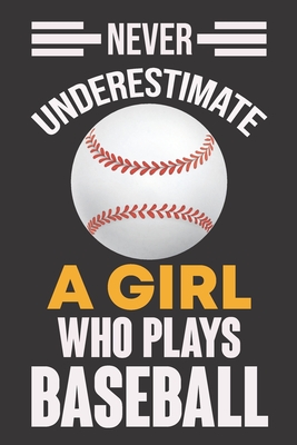 Never Underestimate a Girl Who Plays Baseball: Never Underestimate a Girl Who Plays Baseball, Best Gift for Man and Women - Haque, Ataul