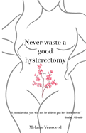 Never Waste a Good Hysterectomy: Life Lessons From a Crisis