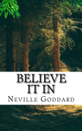 Neville Goddard - Believe It in