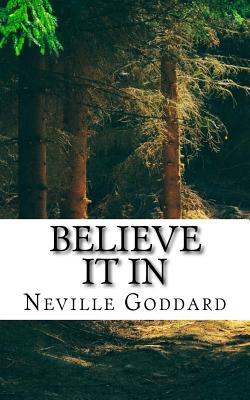 Neville Goddard - Believe it In - Goddard, Neville