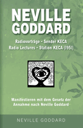 Neville Goddard - Radiovortr?ge - Sender KECA (Radio Lectures - Station KECA 1951): Manifestieren mit dem Gesetz der Annahme nach Neville Goddard - Bonus-Buch 2