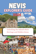 Nevis Explorer's Guide 2024: Unlocking the Island's Rich Heritage and Hidden Gems