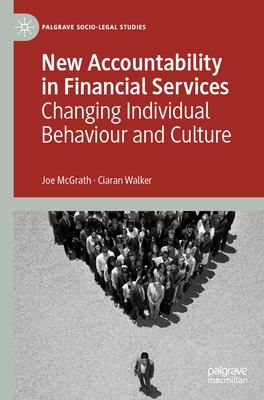 New Accountability in Financial Services: Changing Individual Behaviour and Culture - McGrath, Joe, and Walker, Ciaran