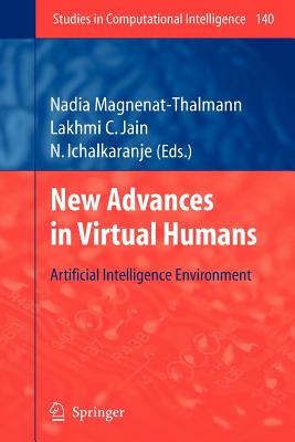 New Advances in Virtual Humans: Artificial Intelligence Environment - Magnenat-Thalmann, Nadia (Editor), and Ichalkaranje, N. (Editor)