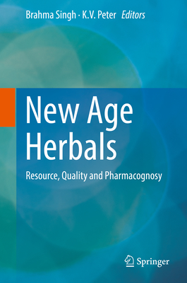 New Age Herbals: Resource, Quality and Pharmacognosy - Singh, Brahma (Editor), and Peter, K V (Editor)