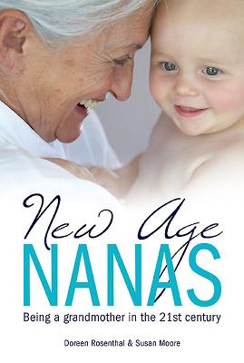 New Age Nanas: Being a Grandmother in the 21st Century - Rosenthal, Doreen, and Moore, Susan