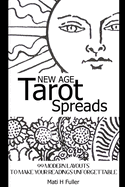 New Age Tarot Spreads: 99 Modern Layouts to Make Your Readings Unforgettable