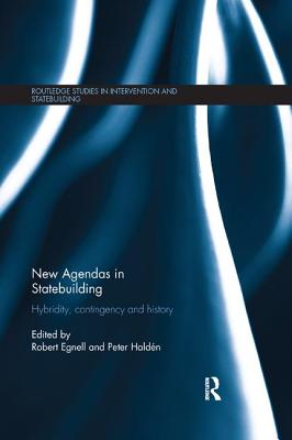 New Agendas in Statebuilding: Hybridity, Contingency and History - Egnell, Robert (Editor), and Haldn, Peter (Editor)