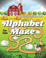 NEW!! Alphabet Maze Puzzle For Kids: Fun and Challenging Mazes For Kids Ages 4-8, 8-12 Workbook For Games, Puzzles and Problem-Solving (Maze Activity Book For Kids)