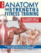 New Anatomy for Strength & Fitness Training: An Illustrated Guide to Your Muscles in Action Including Exercises Used in Crossfit(r), P90x(r), and Other Popular Fitness Programs