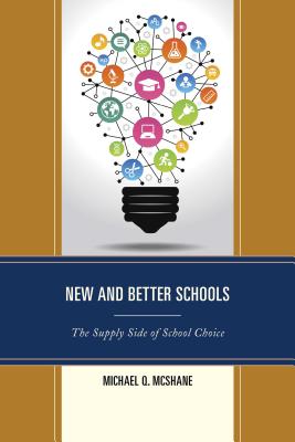 New and Better Schools: The Supply Side of School Choice - McShane, Michael Q (Editor)