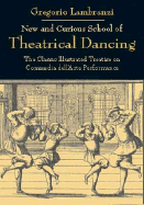 New and Curious School of Theatrical Dancing: The Classic Illustrated Treatise on Commedia Dell'arte Performance