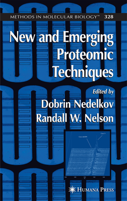 New and Emerging Proteomic Techniques - Nedelkov, Dobrin (Editor), and Nelson, Randall W. (Editor)