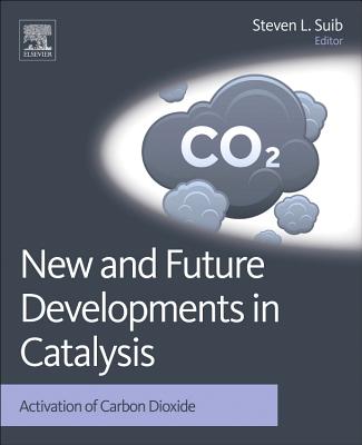 New and Future Developments in Catalysis: Activation of Carbon Dioxide - Suib, Steven L (Editor)