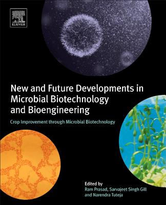 New and Future Developments in Microbial Biotechnology and Bioengineering: Crop Improvement through Microbial Biotechnology - Prasad, Ram (Editor), and Gill, Sarvajeet Singh (Editor), and Tuteja, Narendra (Editor)