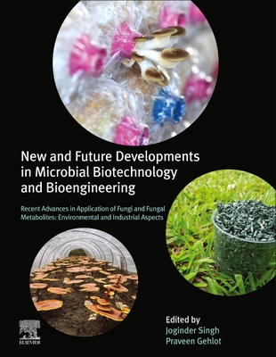 New and Future Developments in Microbial Biotechnology and Bioengineering: Recent Advances in Application of Fungi and Fungal Metabolites: Environmental and Industrial Aspects - Panwar, Joginder Singh, Ph.D. (Editor), and Gehlot, Praveen (Editor)