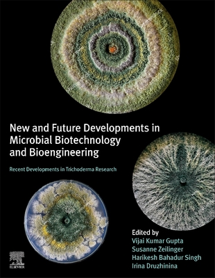 New and Future Developments in Microbial Biotechnology and Bioengineering: Recent Developments in Trichoderma Research - Gupta, Vijai Kumar (Editor), and Zeilinger, Susanne (Editor), and Singh, Harikesh Bahadur (Editor)