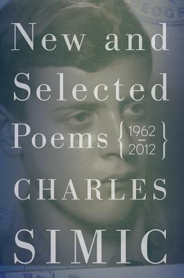 New and Selected Poems: 1962-2012 - Simic, Charles