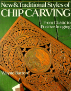 New and Traditional Styles of Chip Carving: From Classic to Positive Imaging