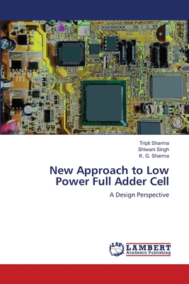 New Approach to Low Power Full Adder Cell - Sharma, Tripti, and Singh, Shiwani, and Sharma, K G