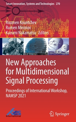 New Approaches for Multidimensional Signal Processing: Proceedings of International Workshop, NAMSP 2021 - Kountchev, Roumen (Editor), and Mironov, Rumen (Editor), and Nakamatsu, Kazumi (Editor)