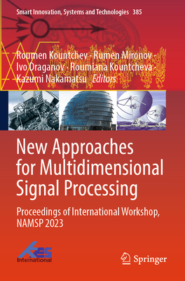 New Approaches for Multidimensional Signal Processing: Proceedings of International Workshop, Namsp 2023 - Kountchev, Roumen (Editor), and Mironov, Rumen (Editor), and Draganov, Ivo (Editor)