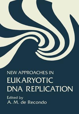 New Approaches in Eukaryotic DNA Replication - De Recondo, A (Editor)