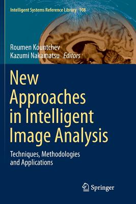 New Approaches in Intelligent Image Analysis: Techniques, Methodologies and Applications - Kountchev, Roumen (Editor), and Nakamatsu, Kazumi (Editor)