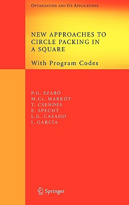 New Approaches to Circle Packing in a Square: With Program Codes - Szab, Pter Gbor, and Markt, Mihaly Csaba, and Csendes, Tibor