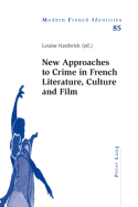 New Approaches to Crime in French Literature, Culture and Film - Collier, Peter (Editor), and Hardwick, Louise (Editor)