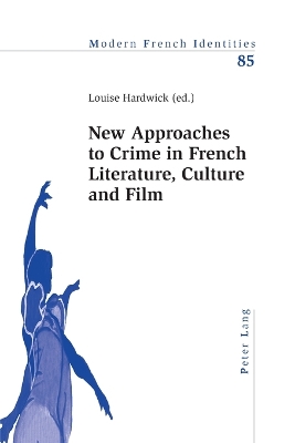 New Approaches to Crime in French Literature, Culture and Film - Hardwick, Louise (Editor)