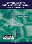 New Approaches to Fuzzy Modeling and Control: Design and Analysis