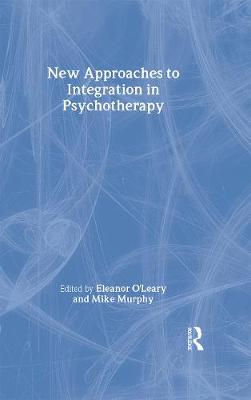 New Approaches to Integration in Psychotherapy - O'Leary, Eleanor (Editor), and Murphy, Mike (Editor)