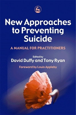 New Approaches to Preventing Suicide: A Manual for Practitioners - Ryan, Tony (Editor), and Duffy, David (Editor), and Sewell, Hri (Contributions by)