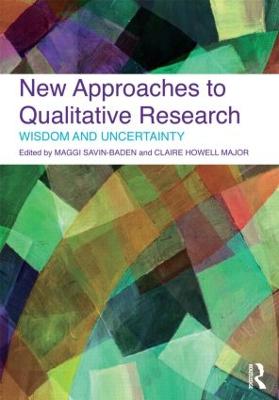 New Approaches to Qualitative Research: Wisdom and Uncertainty - Savin-Baden, Maggi (Editor), and Major, Claire Howell (Editor)