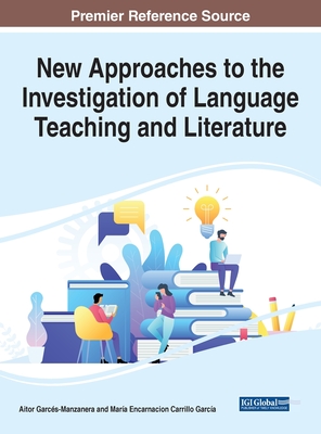 New Approaches to the Investigation of Language Teaching and Literature - Garcs-Manzanera, Aitor (Editor), and Carrillo Garca, Mara Encarnacion (Editor)