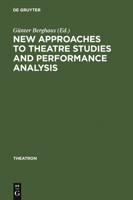 New Approaches to Theatre Studies and Performance Analysis - Berghaus, Gnter (Editor)