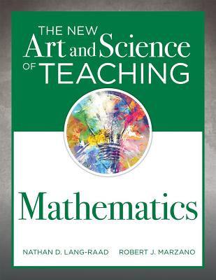 New Art and Science of Teaching Mathematics: (Establish Effective Teaching Strategies in Mathematics Instruction) - Lang-Raad, Nathan D, and Marzano, Robert J