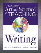 New Art and Science of Teaching Writing: (Research-Based Instructional Strategies for Teaching and Assessing Writing Skills)